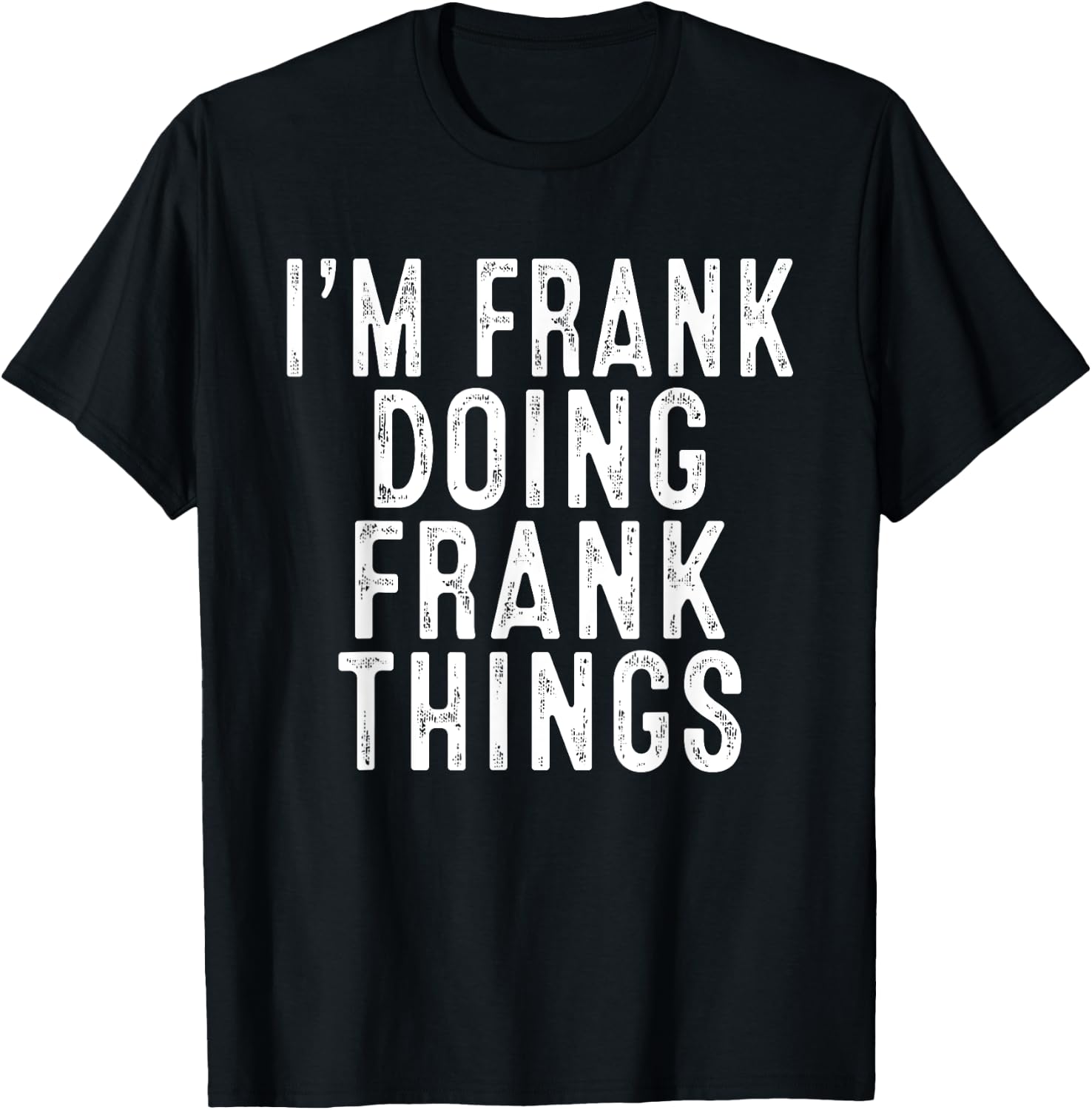 Sarcastic Birthday Lover First Name Text Joke Co. I'm FRANK Doing FRANK Things Funny Birthday Christmas Gifts -Adults, Kids , Black, Small, Short Sleeve T-Shirt - T-Shirt | Black