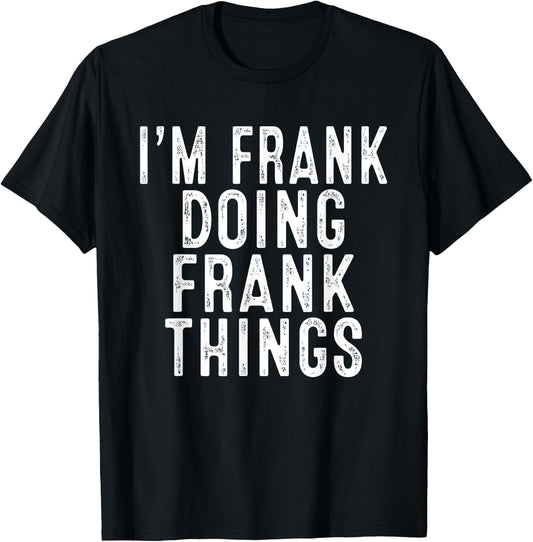 Sarcastic Birthday Lover First Name Text Joke Co. I'm FRANK Doing FRANK Things Funny Birthday Christmas Gifts -Adults, Kids , Black, Small, Short Sleeve T-Shirt - T-Shirt | Black