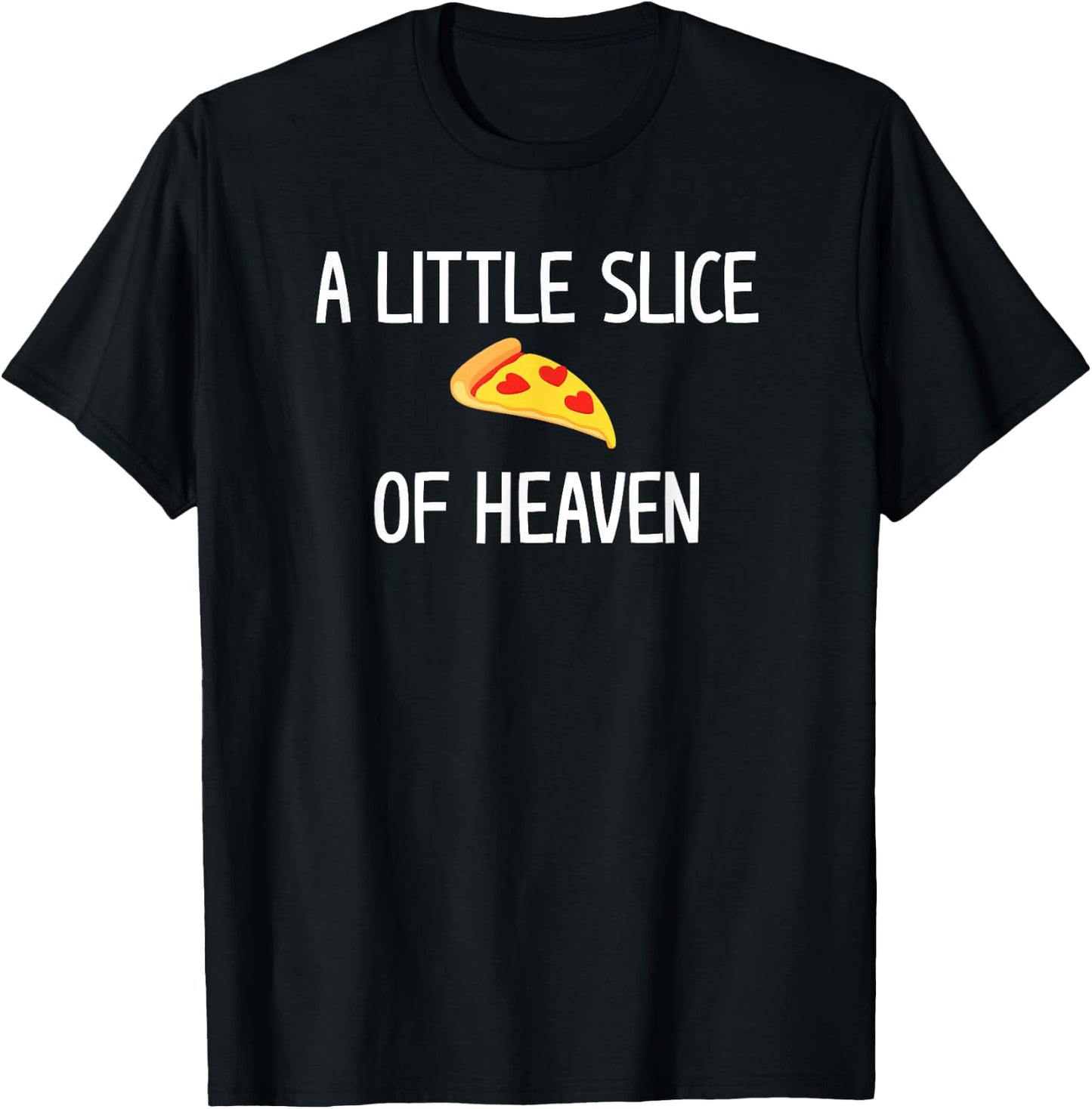 Pizza A Little Slice of Heaven, Funny, Jokes, Sarcastic T-Shirt - T-Shirt | Black