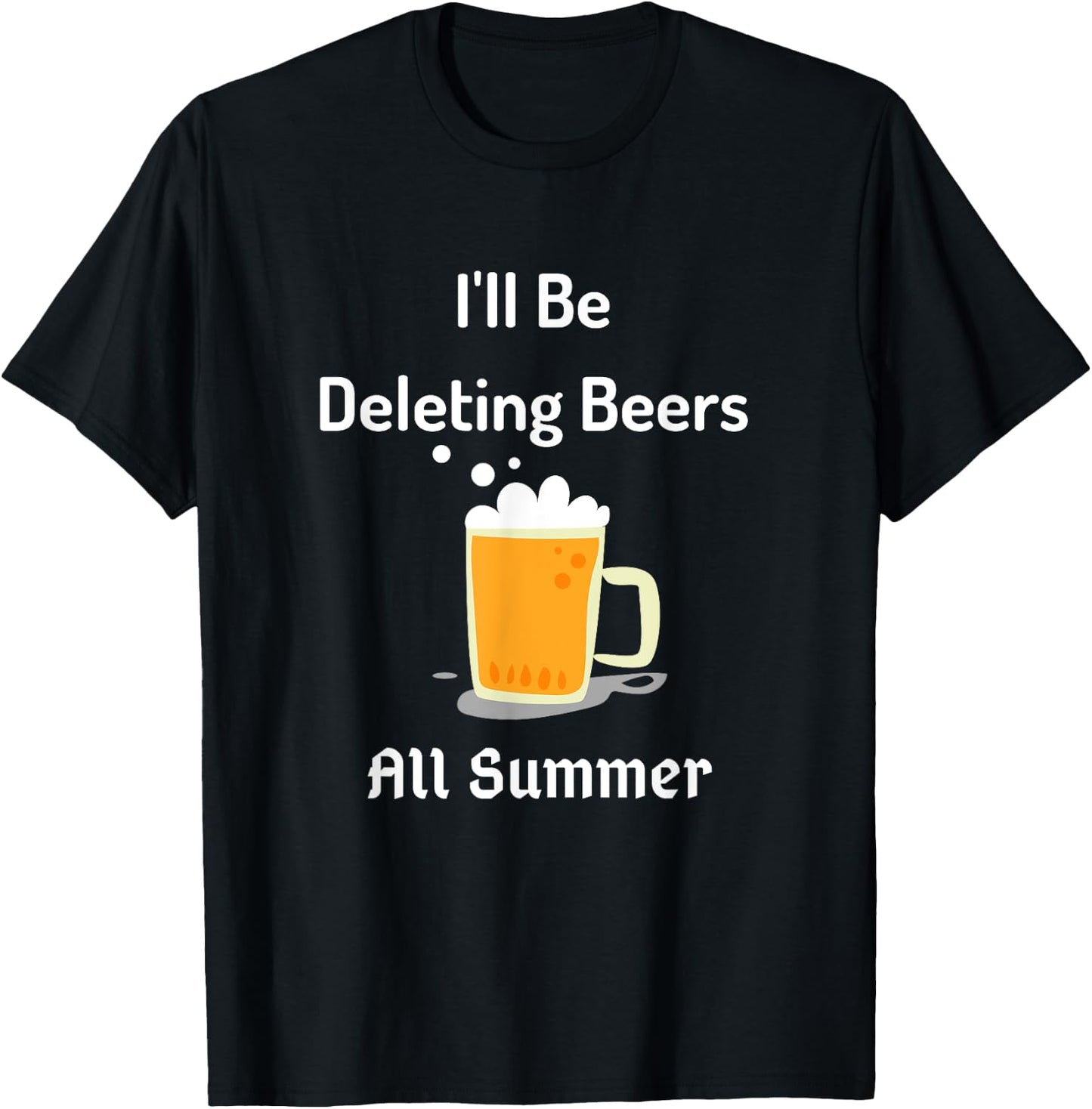 I'll Be Deleting Beers All Summer Funny Adult Humor T-Shirt - T-Shirt | Black