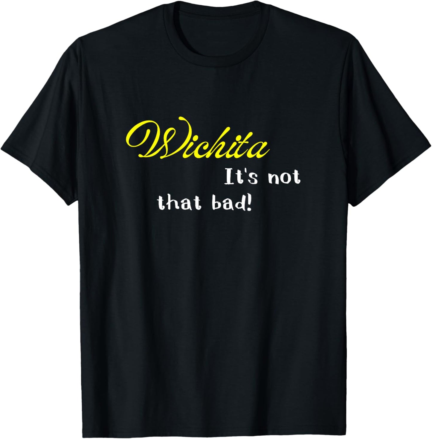 Wichita Is Not That Bad Funny Kansas USA Pride T-Shirt - T-Shirt | Black