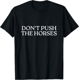 Don't Push The Horses T-Shirt - T-Shirt | Black