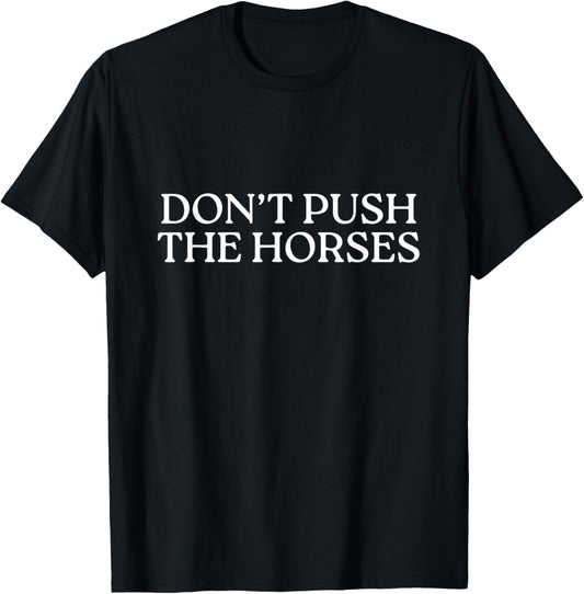 Don't Push The Horses T-Shirt - T-Shirt | Black