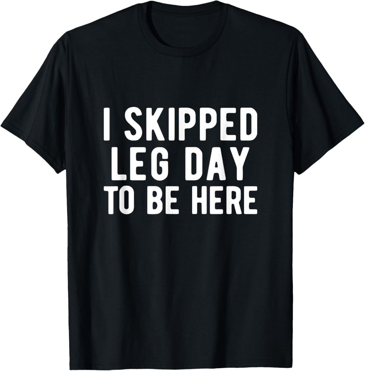 BODYBUILDING POWERLIFTING I skipped leg day to be here T-Shirt - T-Shirt | Black