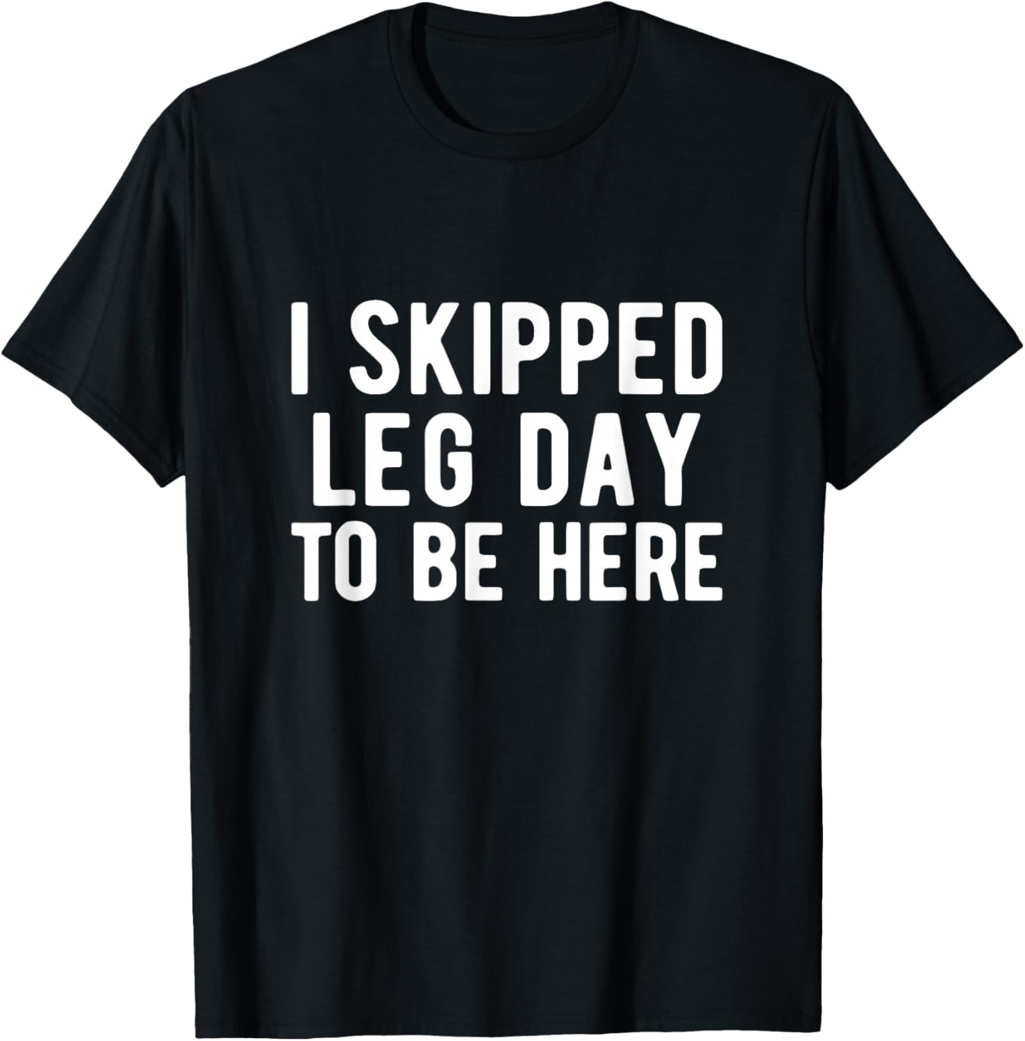 BODYBUILDING POWERLIFTING I skipped leg day to be here T-Shirt - T-Shirt | Black