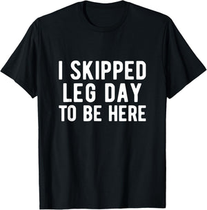 BODYBUILDING POWERLIFTING I skipped leg day to be here T-Shirt - T-Shirt | Black