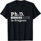 Ph.D In Progress PhD Doctoral Degree Graduation Doctorate T-Shirt - T-Shirt | Black