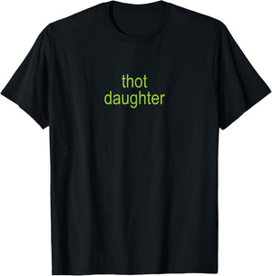Thot Daughter Brat Y2K Dark Humor Joke 365 Partygirl T-Shirt - T-Shirt | Black