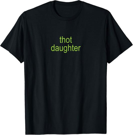 Thot Daughter Brat Y2K Dark Humor Joke 365 Partygirl T-Shirt - T-Shirt | Black