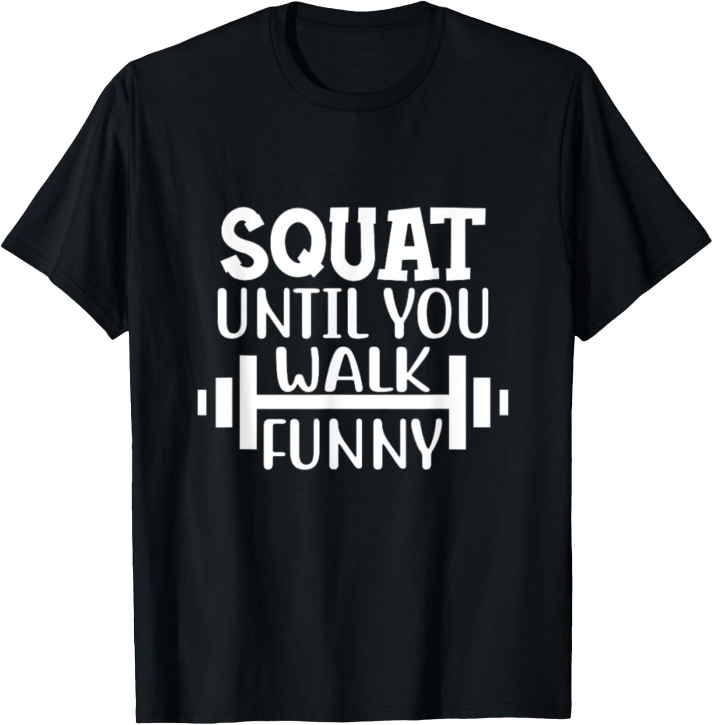 Squat Until You Walk Funny Powerlifting Workout Motivation T-Shirt - T-Shirt | Black