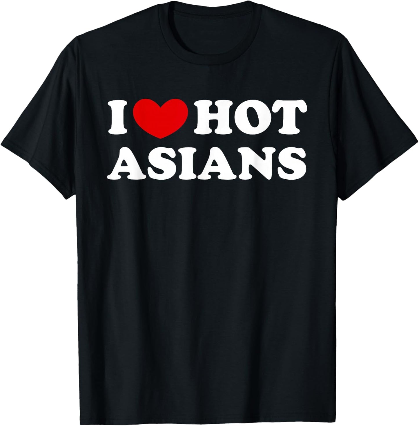I Love Hot Asians, I Heart Hot Asians T-Shirt - T-Shirt | Black