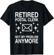 Postal Clerk Design Postal Worker Mail Clerk Retired Postal Clerk Not My Problem Anymore Retirement Party T-Shirt - T-Shirt | Black