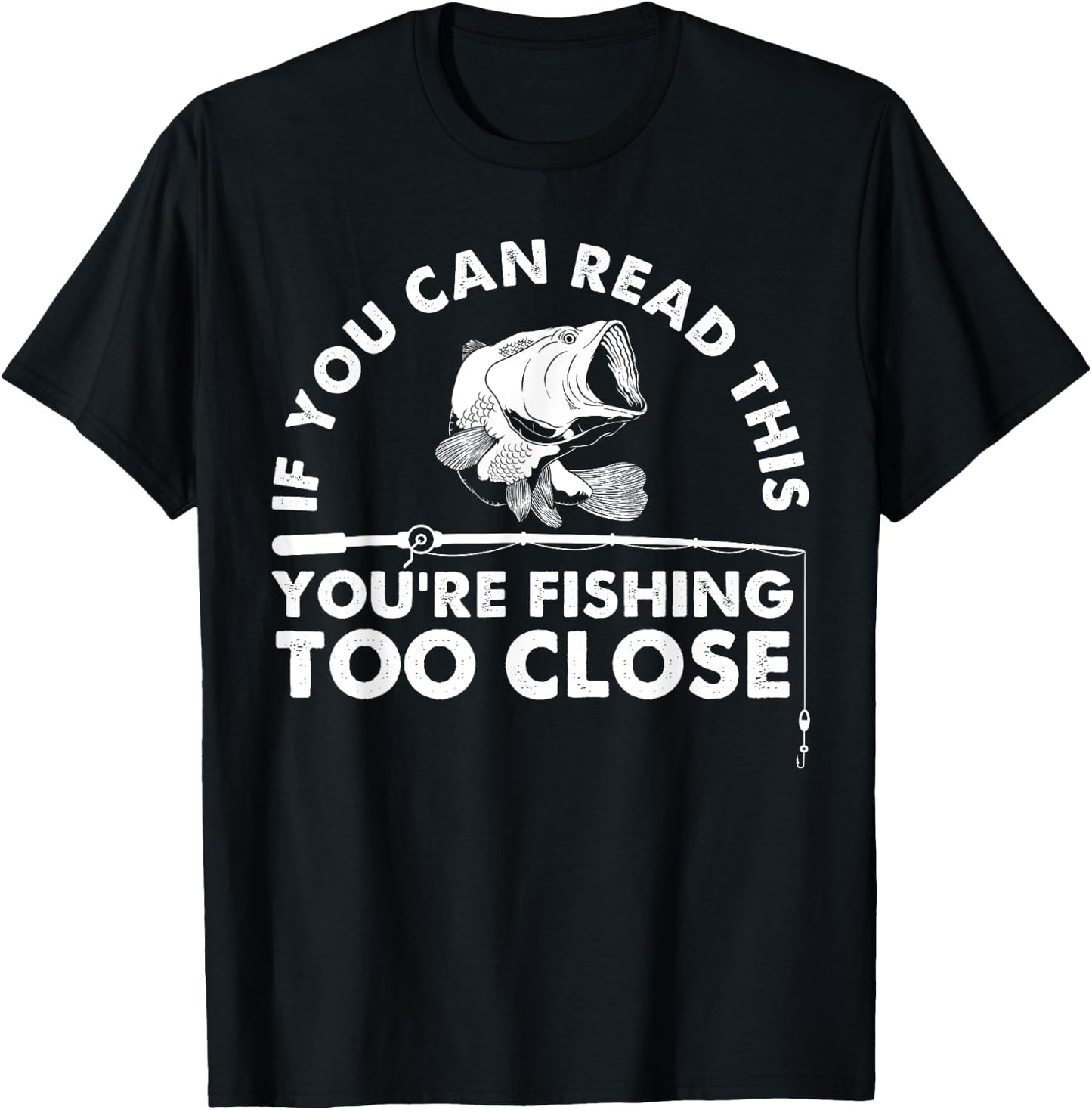 Funny You're Fishing Too Close Gift Men Women Cool Fishermen T-Shirt - T-Shirt | Black
