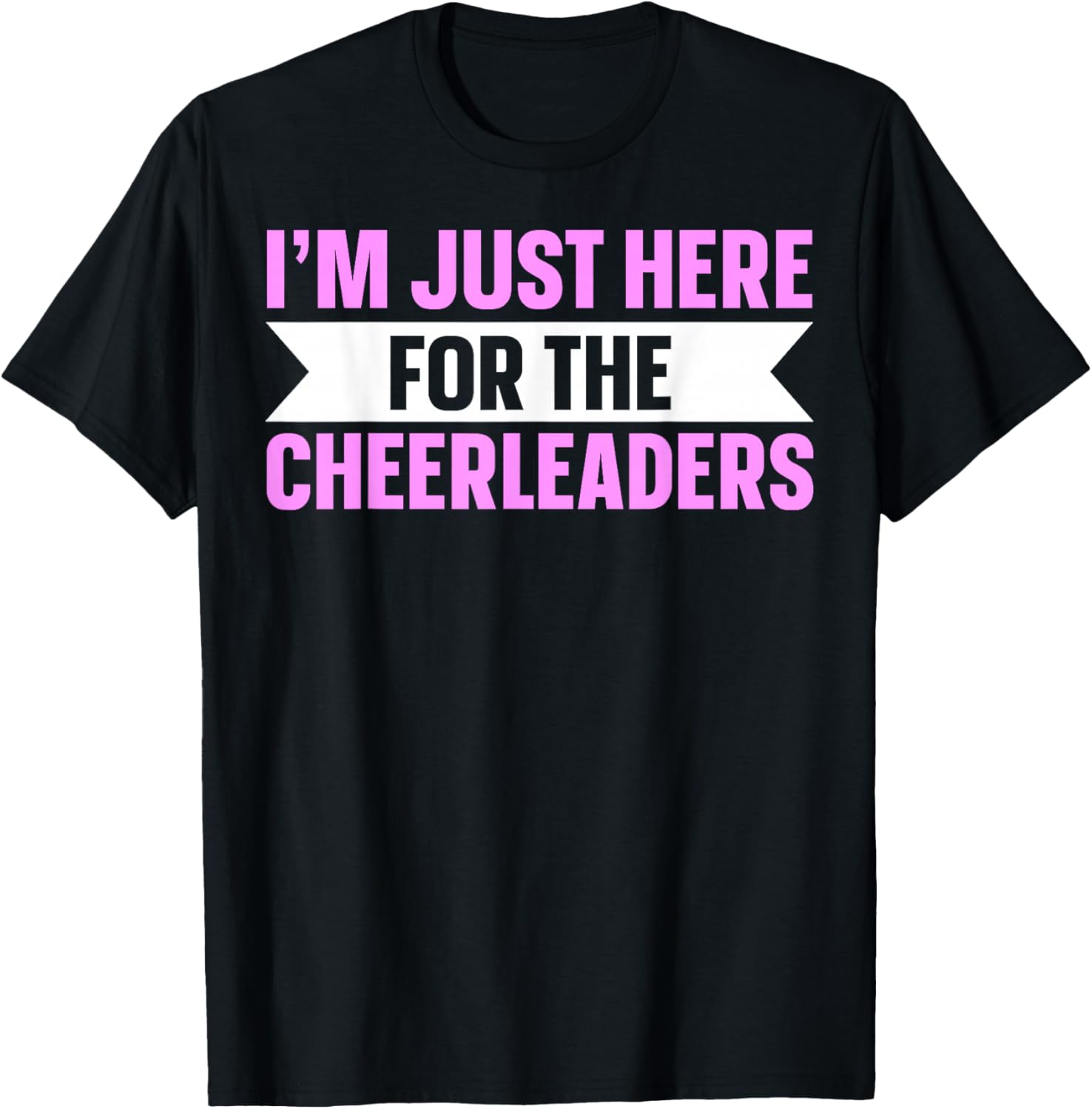 I'm Just Here For The Cheerleaders T-Shirt - T-Shirt | Black