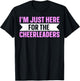 I'm Just Here For The Cheerleaders T-Shirt - T-Shirt | Black