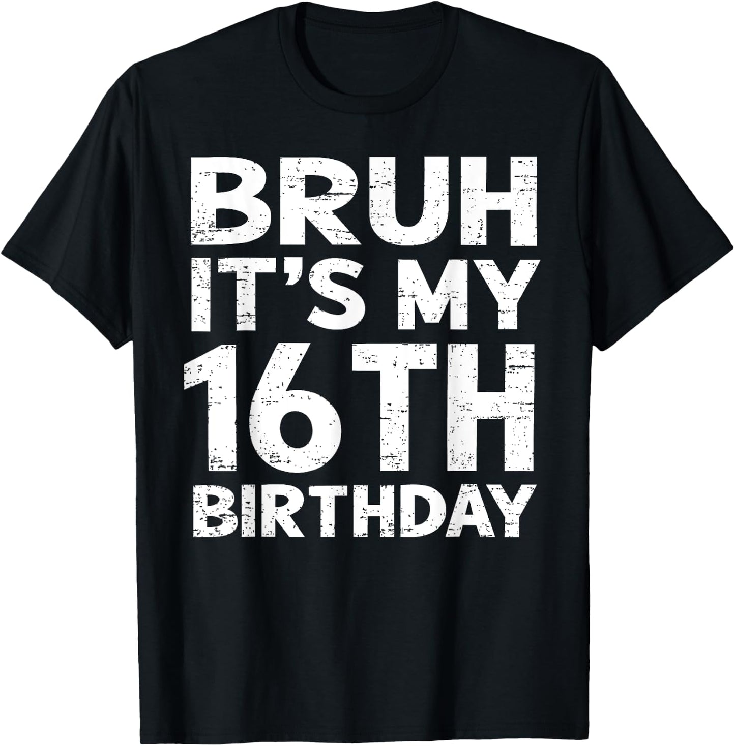 Bruh It's My 16th Birthday 16 Year Old Birthday Gift T-Shirt - T-Shirt | Black