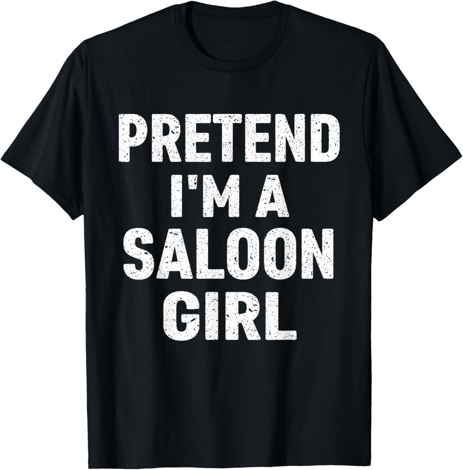 Pretend I'm A Saloon Girl Costume Halloween T-Shirt - T-Shirt | Black