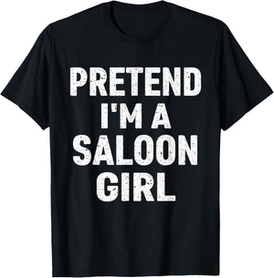 Pretend I'm A Saloon Girl Costume Halloween T-Shirt - T-Shirt | Black