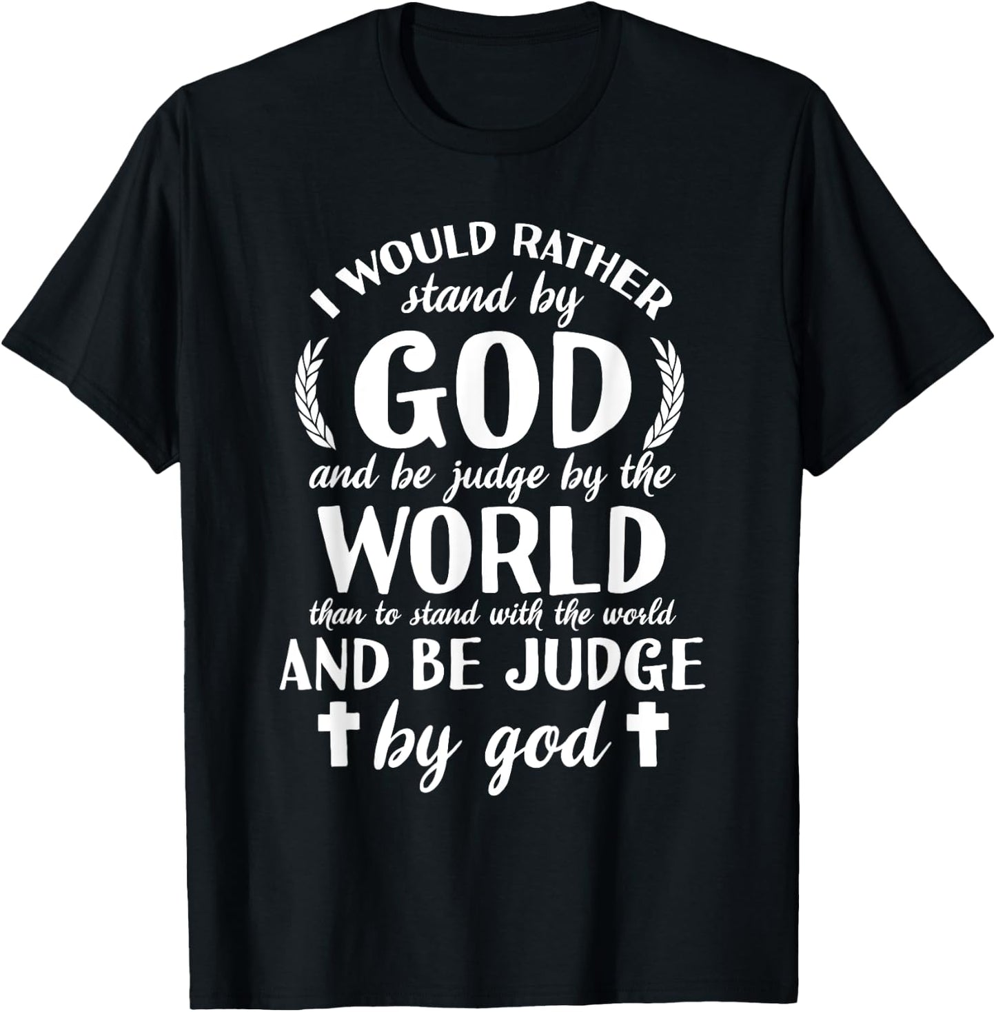 I Would Rather Stand With God Be Judged By World Faith T-Shirt - T-Shirt | Black