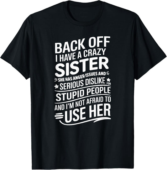 Back Off I Have A Crazy Sister She Has Anger Issues Graphic T-Shirt - T-Shirt | Black