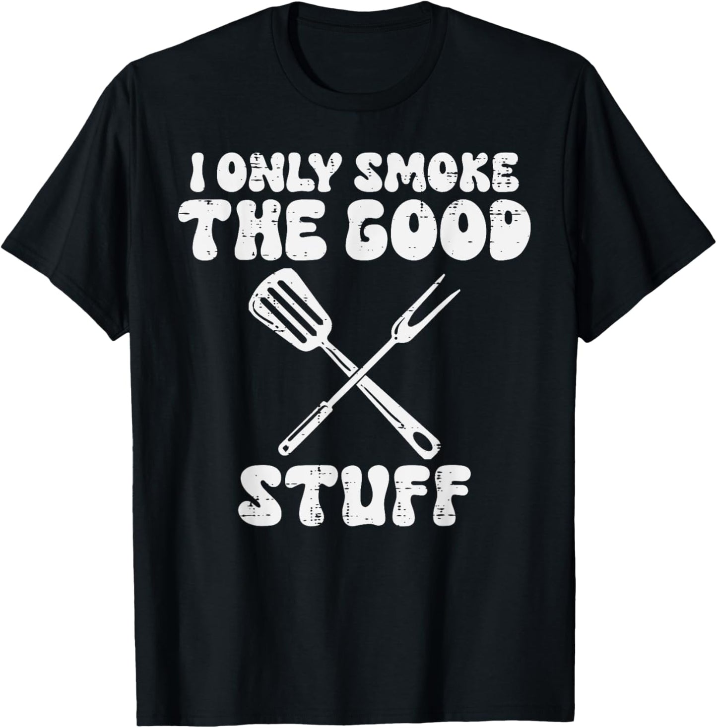 Bbq I Only Grill Good Stuff Funny Barbecue Grill Men Women T-Shirt - T-Shirt | Black