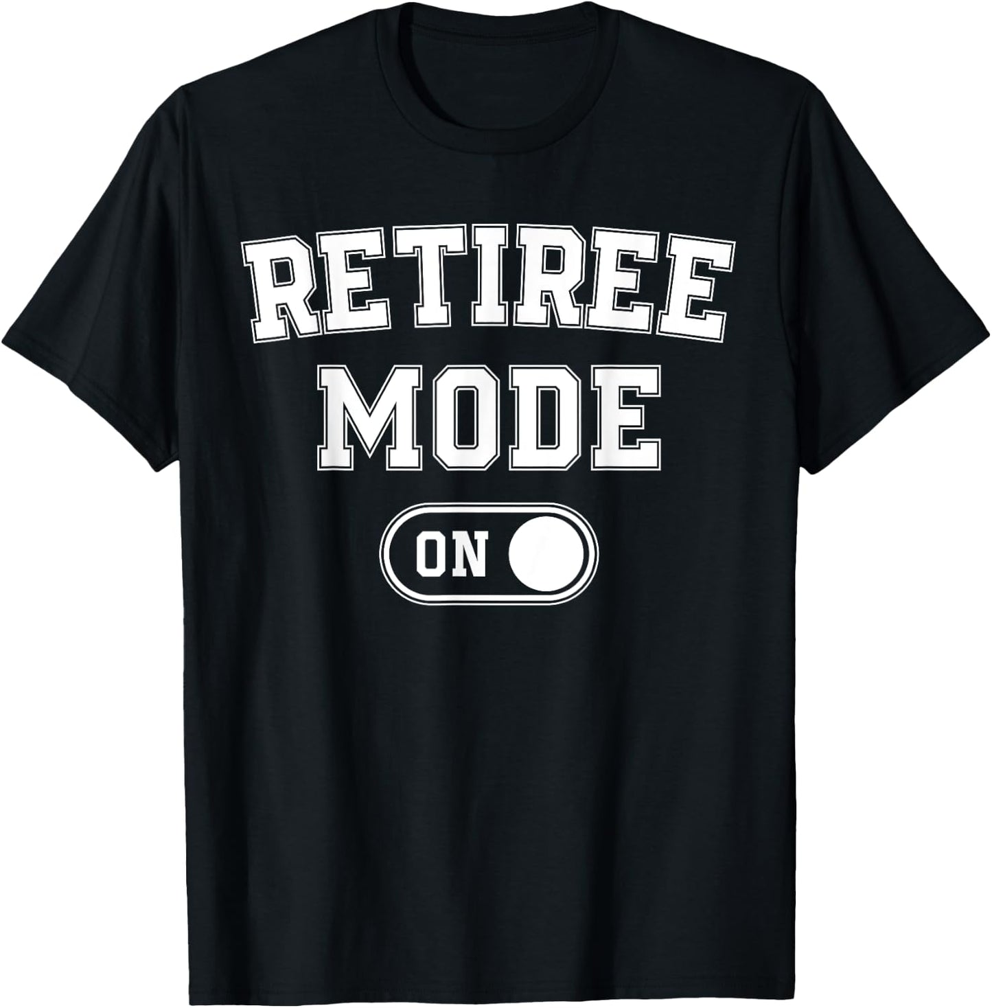 Retiree Mode On Funny Retired Gift Retirement Pensioner T-Shirt - T-Shirt | Black