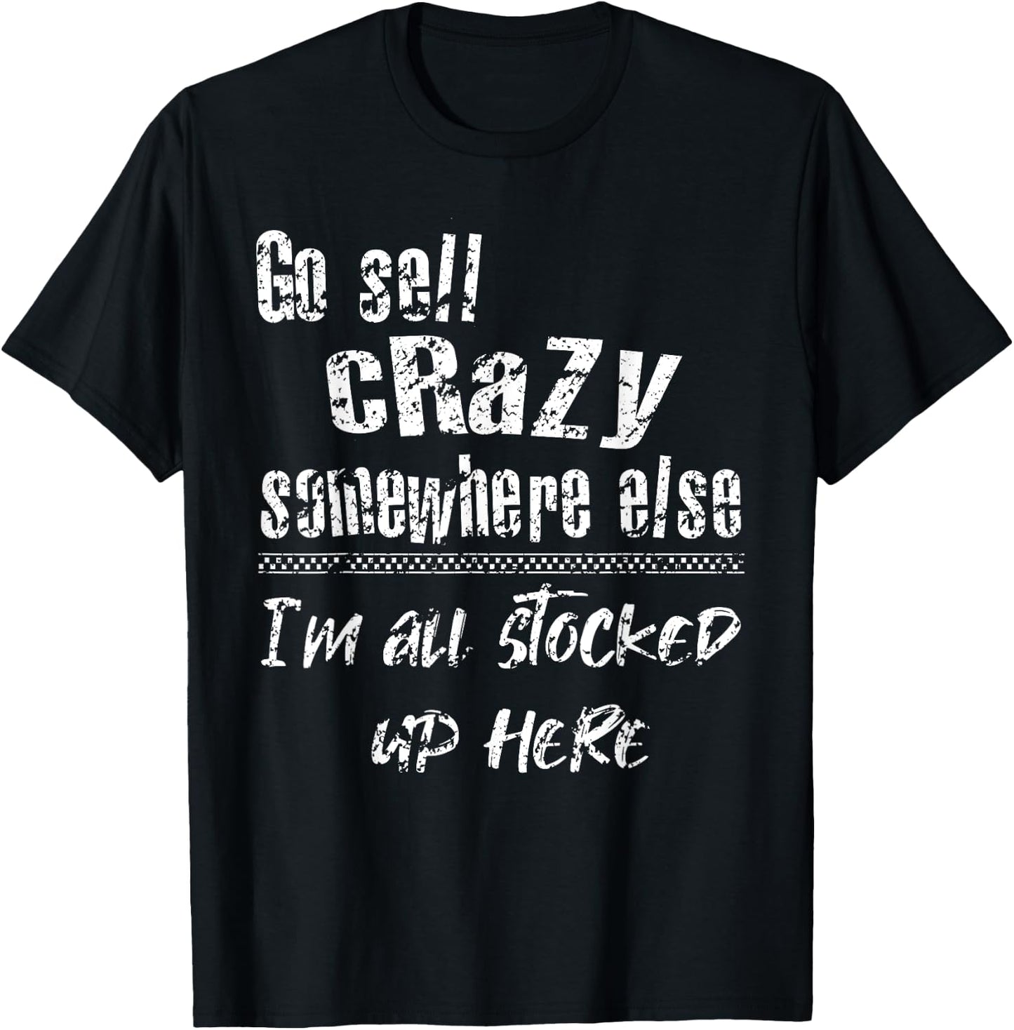 Go Sell Crazy Somewhere Else I'm All Stocked Up Here funny T-Shirt - T-Shirt | Black