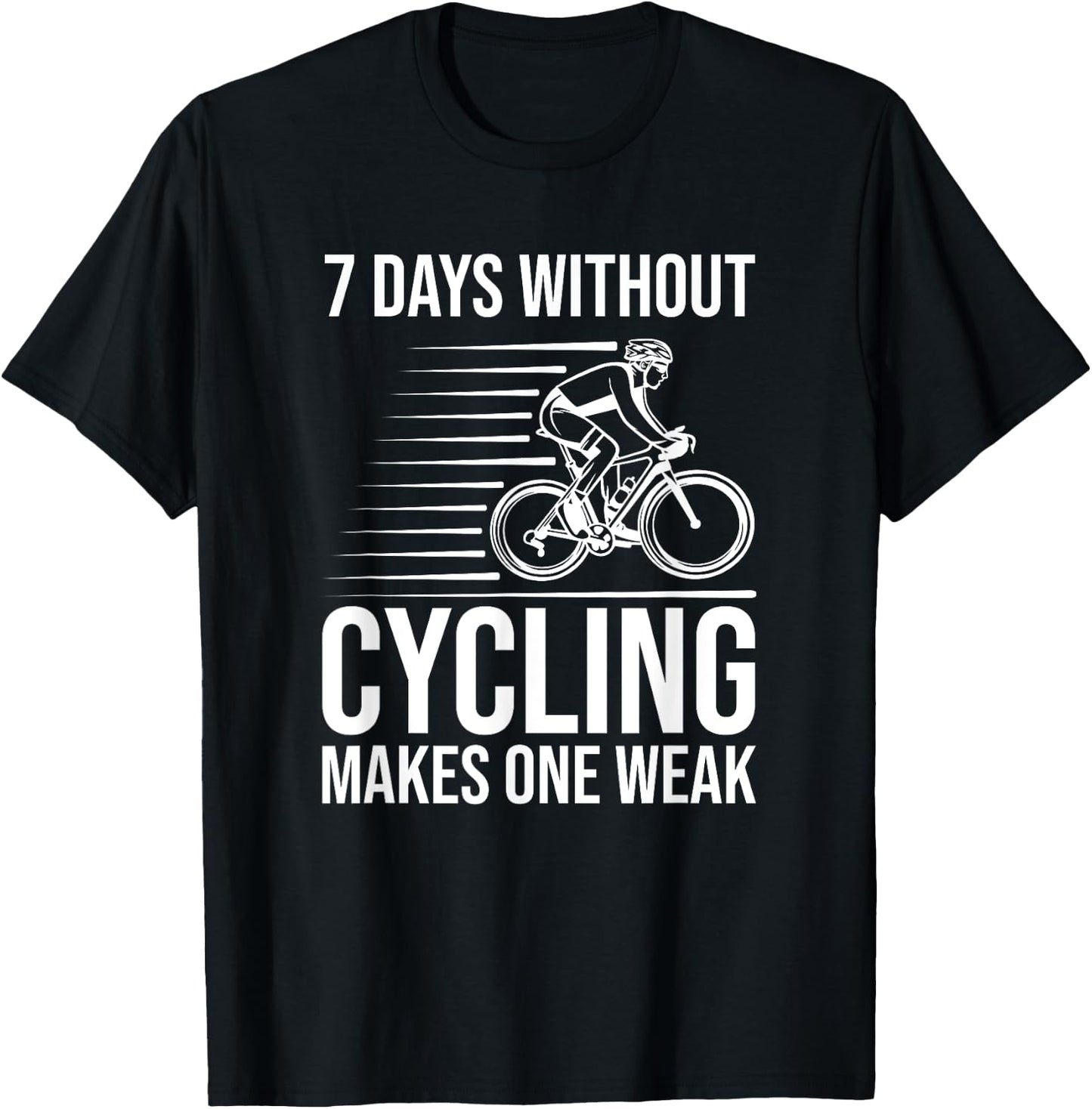Funny Cyclist - 7 Days Without Cycling Makes One Weak T-Shirt - T-Shirt | Black