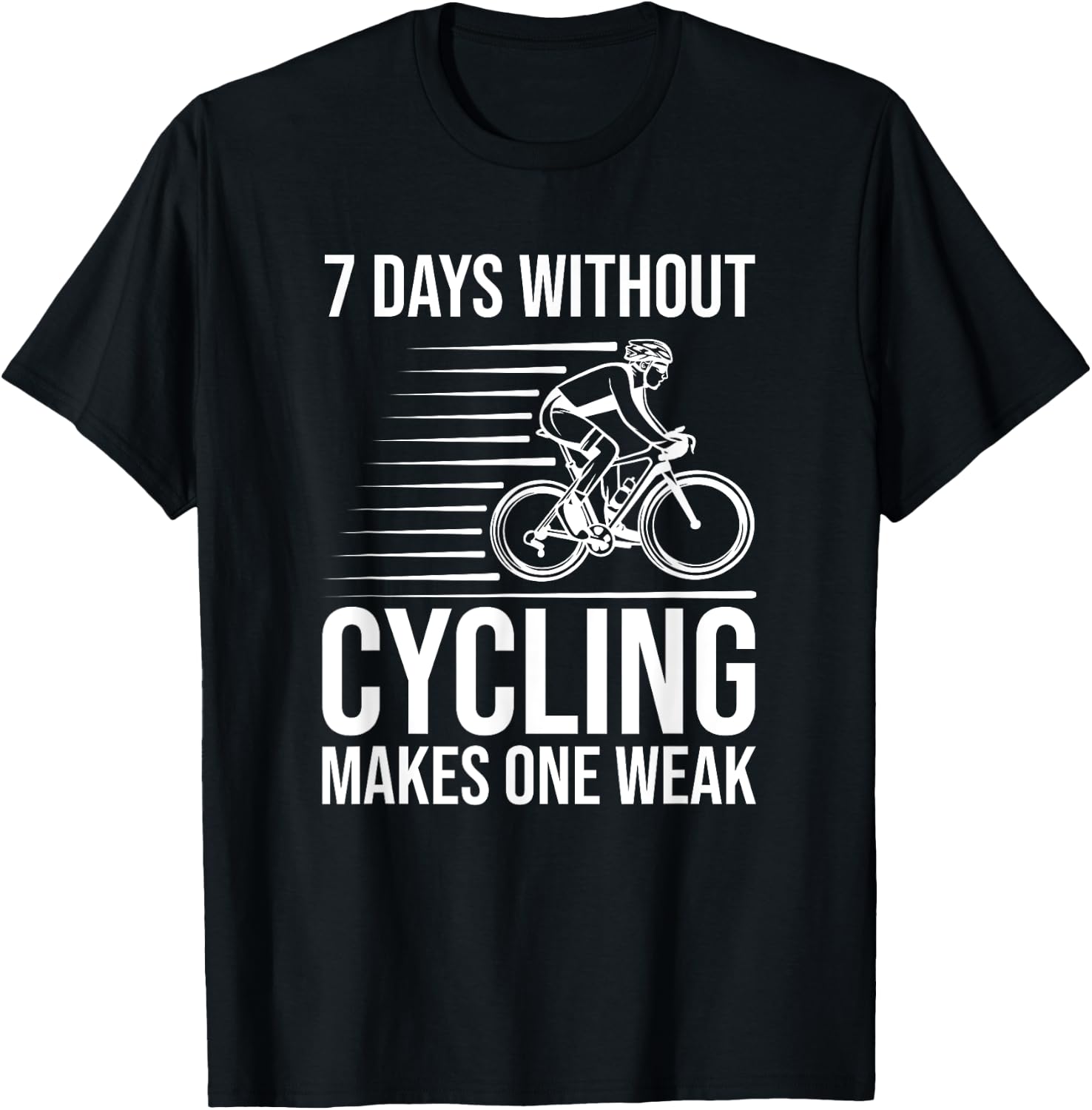 Funny Cyclist - 7 Days Without Cycling Makes One Weak T-Shirt - T-Shirt | Black