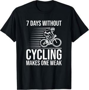 Funny Cyclist - 7 Days Without Cycling Makes One Weak T-Shirt - T-Shirt | Black