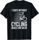 Funny Cyclist - 7 Days Without Cycling Makes One Weak T-Shirt - T-Shirt | Black