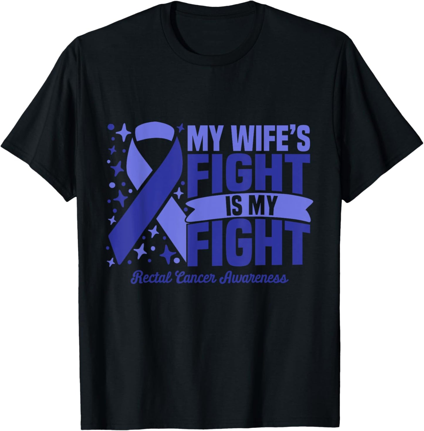 My Wife's Fight Is My Fight Rectal Cancer Awareness Cure T-Shirt - T-Shirt | Black