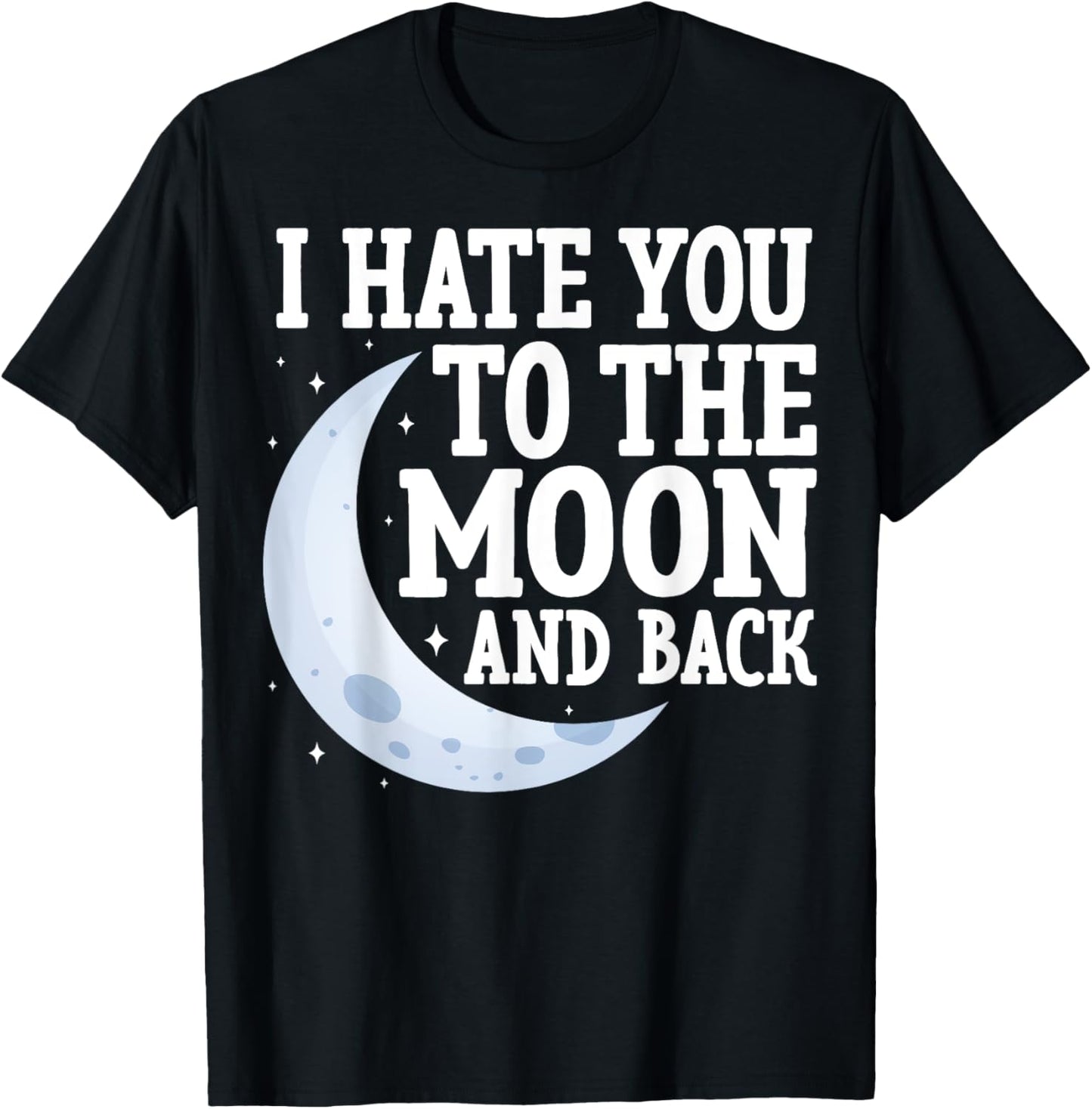 I Hate You to the Moon and Back Marriage Couples Sarcastic T-Shirt - T-Shirt | Black