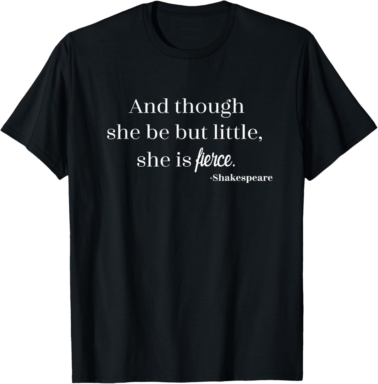 Though She May Be Little But She's Fierce Shakespeare Quote T-Shirt - T-Shirt | Black