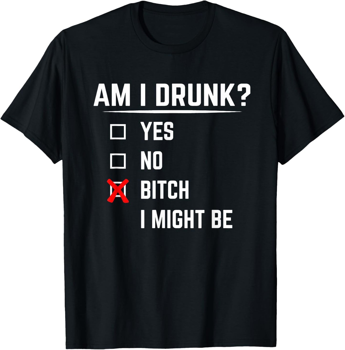 Funny Drinking Shirt Am I Drunk? Bitch I Might Be T-Shirt - T-Shirt | Black