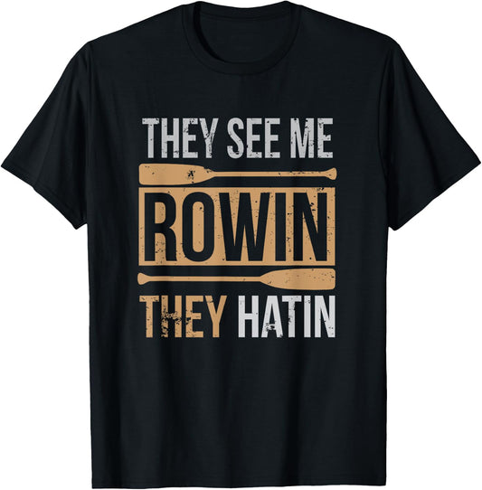 They See Me Rowin They Hatin Funny Oar Canoe Race Training T-Shirt - T-Shirt | Black