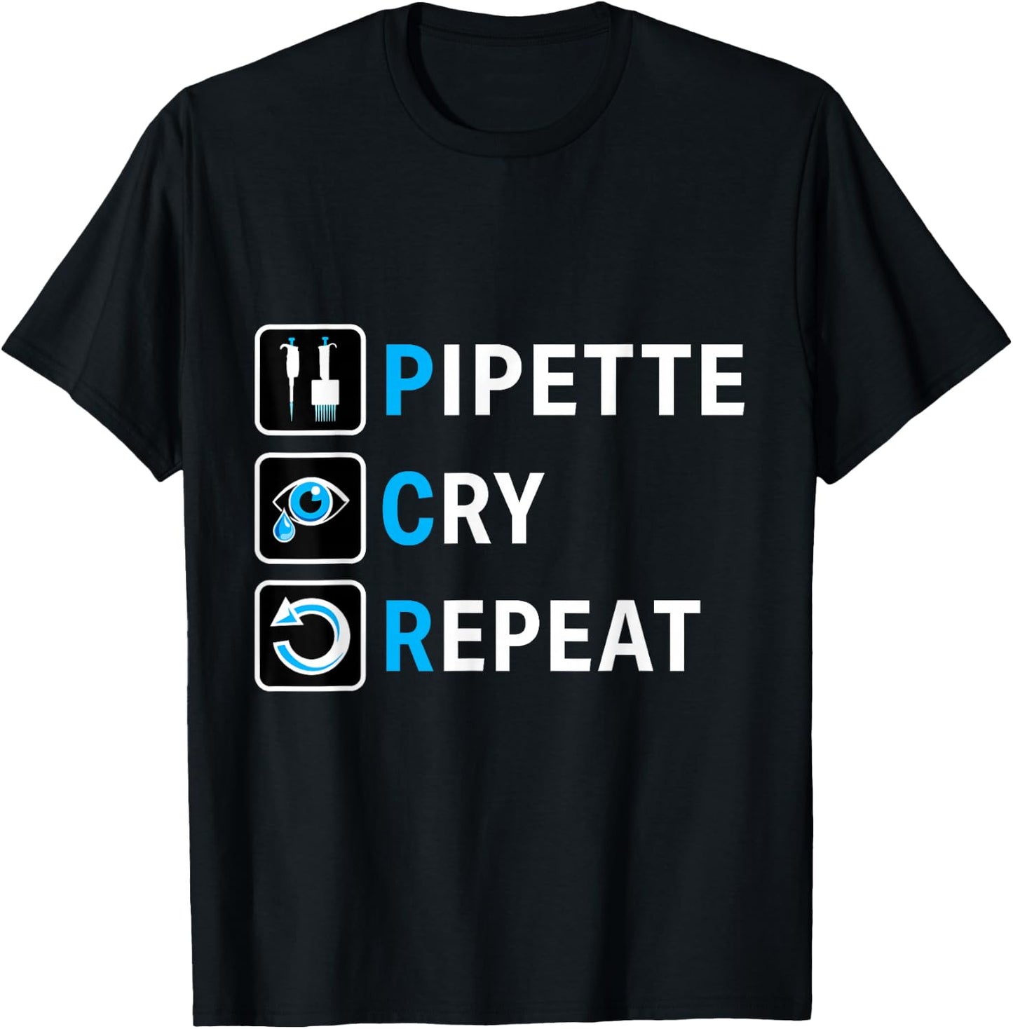 PCR Pipette Cry Repeat for DNA Lab Scientists T-Shirt - T-Shirt | Black
