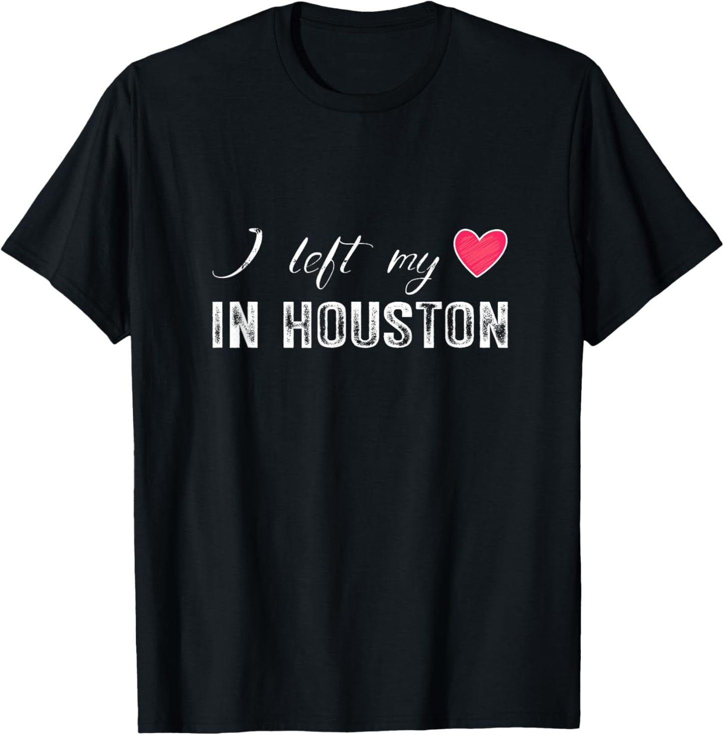 I Left My Heart In Houston City, Texas State T-Shirt - T-Shirt | Black