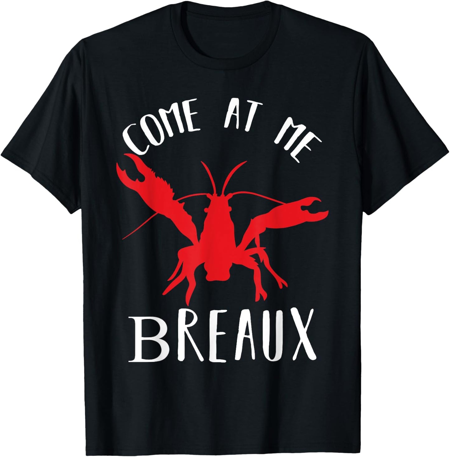 Louisiana Crawfish Come At Me Breaux Boil Lobster T-Shirt - T-Shirt | Black