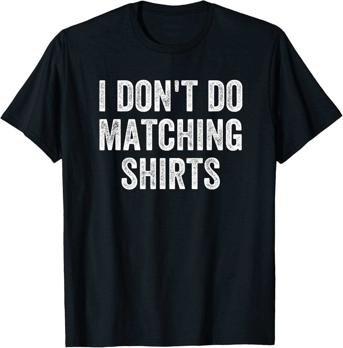 I Don't Do Matching Shirts Funny Matching Family Couples T-Shirt - T-Shirt | Black