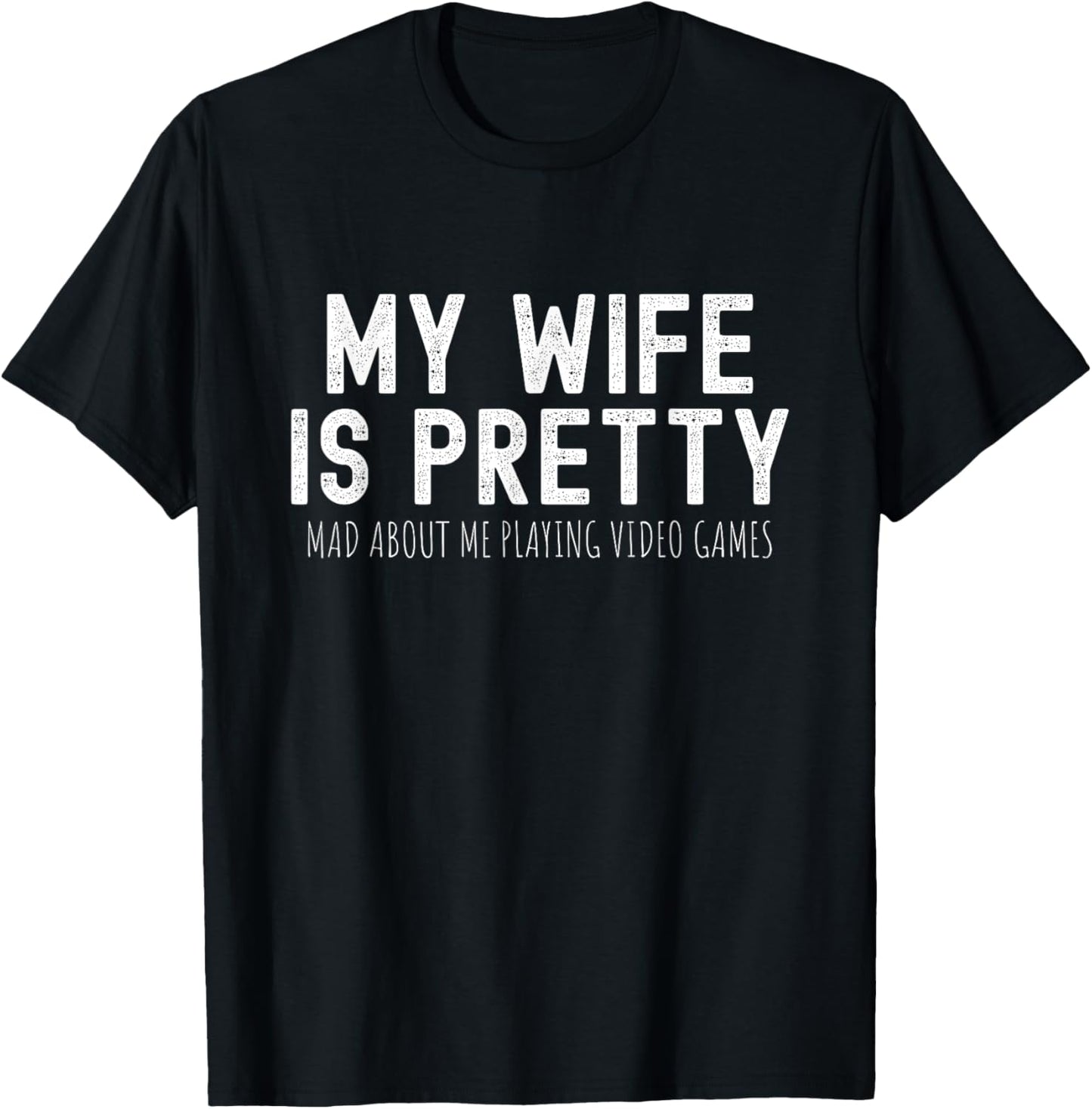 My Wife Is Pretty Mad About Me Playing Video Games, Husband T-Shirt - T-Shirt | Black