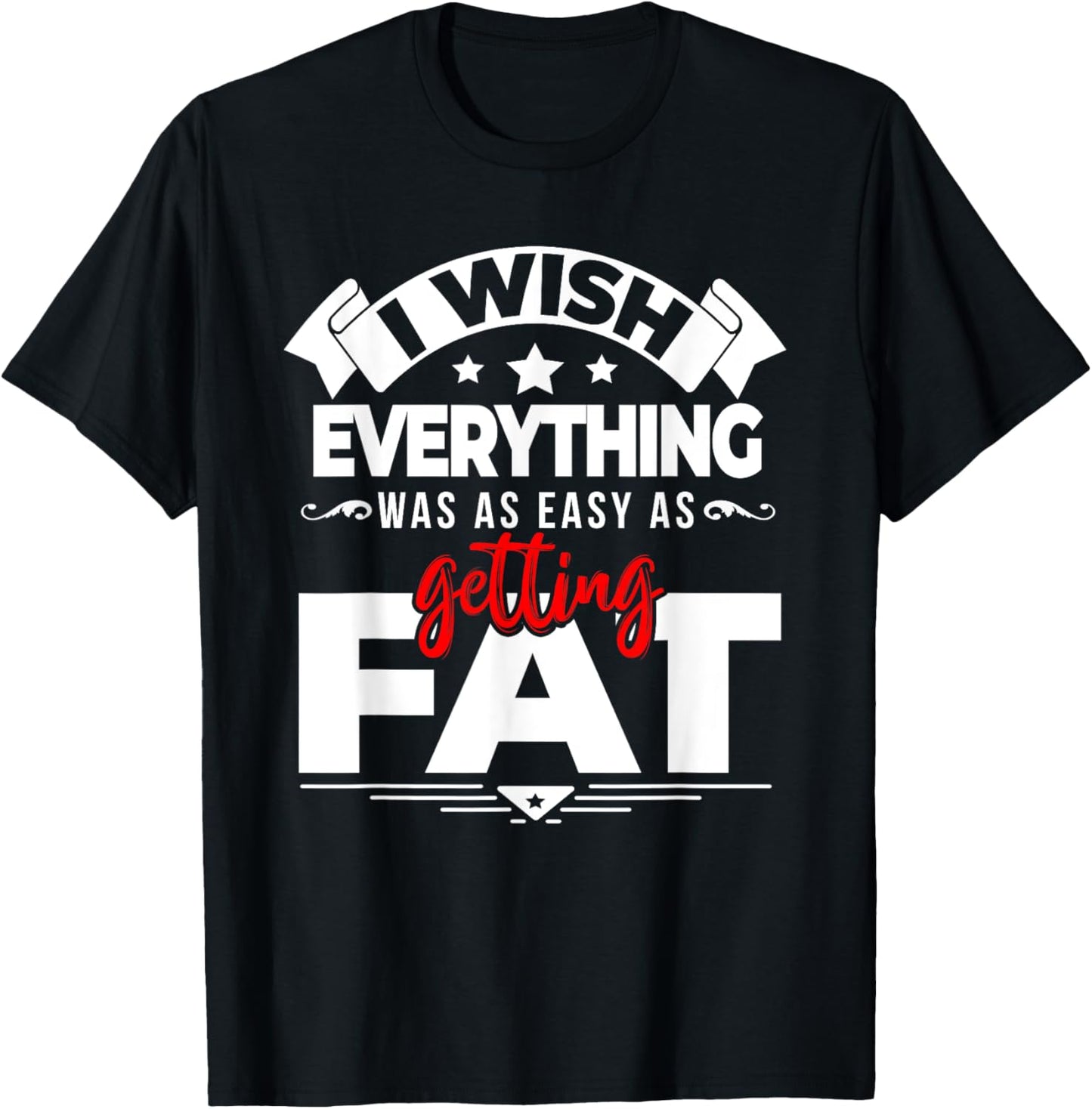 Wish Everything Was As Easy As Getting Fat Weight Exercise T-Shirt - T-Shirt | Black