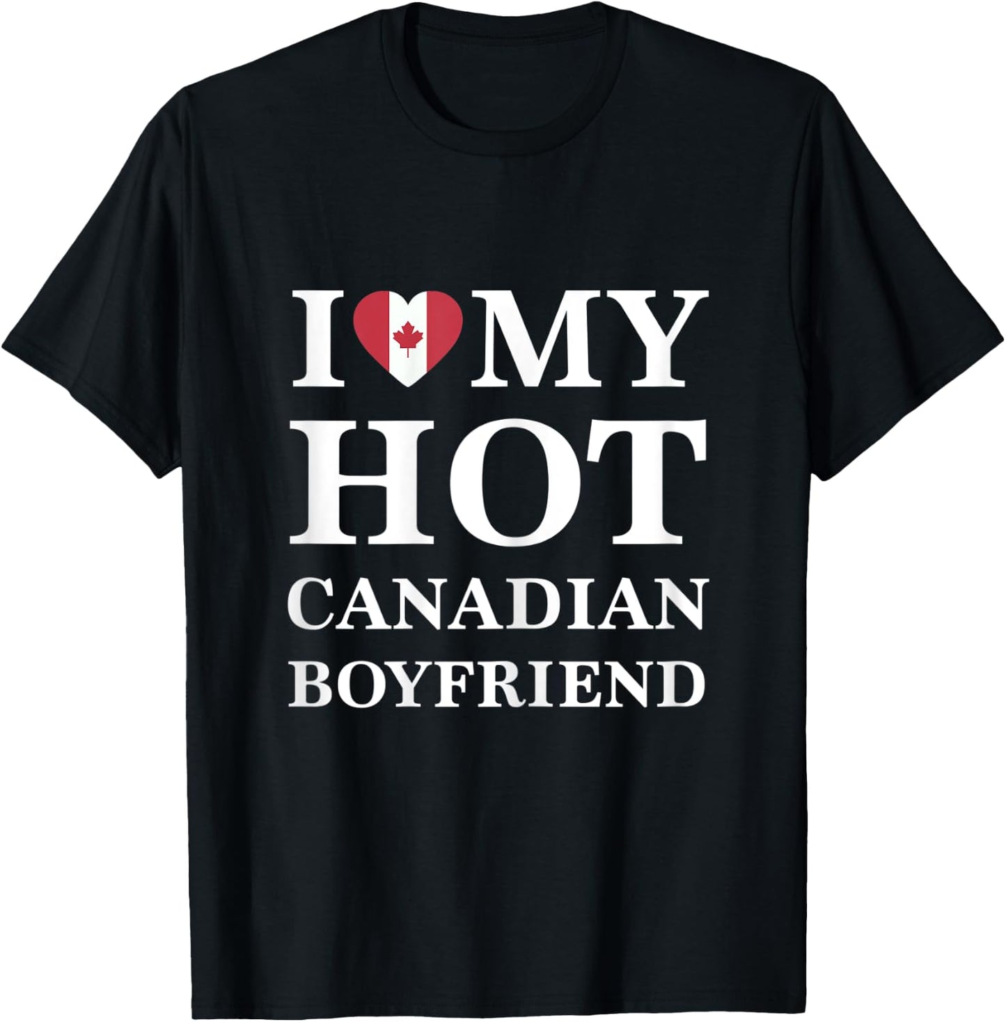 I Love My Hot Canadian Boyfriend Cute Relationship T-Shirt - T-Shirt | Black