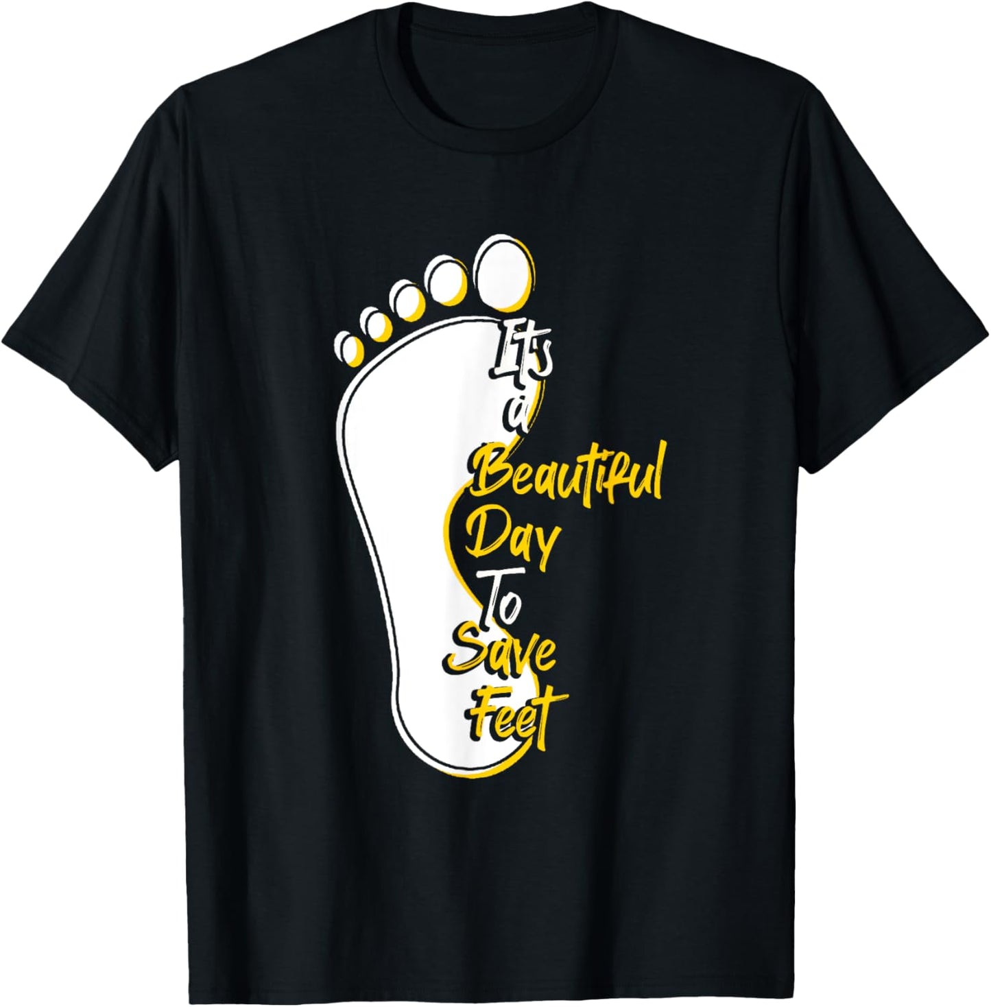 It's Beautiful Day To Save Feet | Podiatry | Podiatrist T-Shirt - T-Shirt | Black