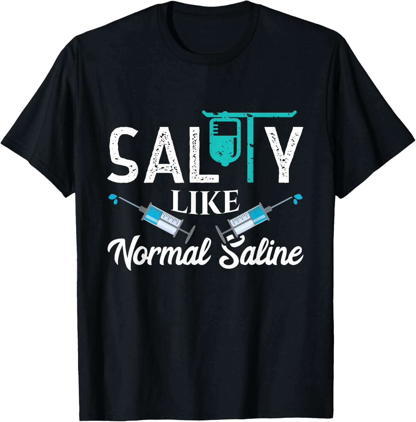 Salty Like Normal Saline Funny Nurse School Therapist Gift T-Shirt - T-Shirt | Black