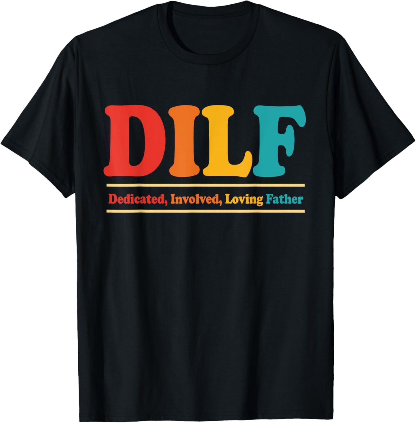DILF Dedicated Involved Loving Father Funny Quote For Dad T-Shirt - T-Shirt | Black
