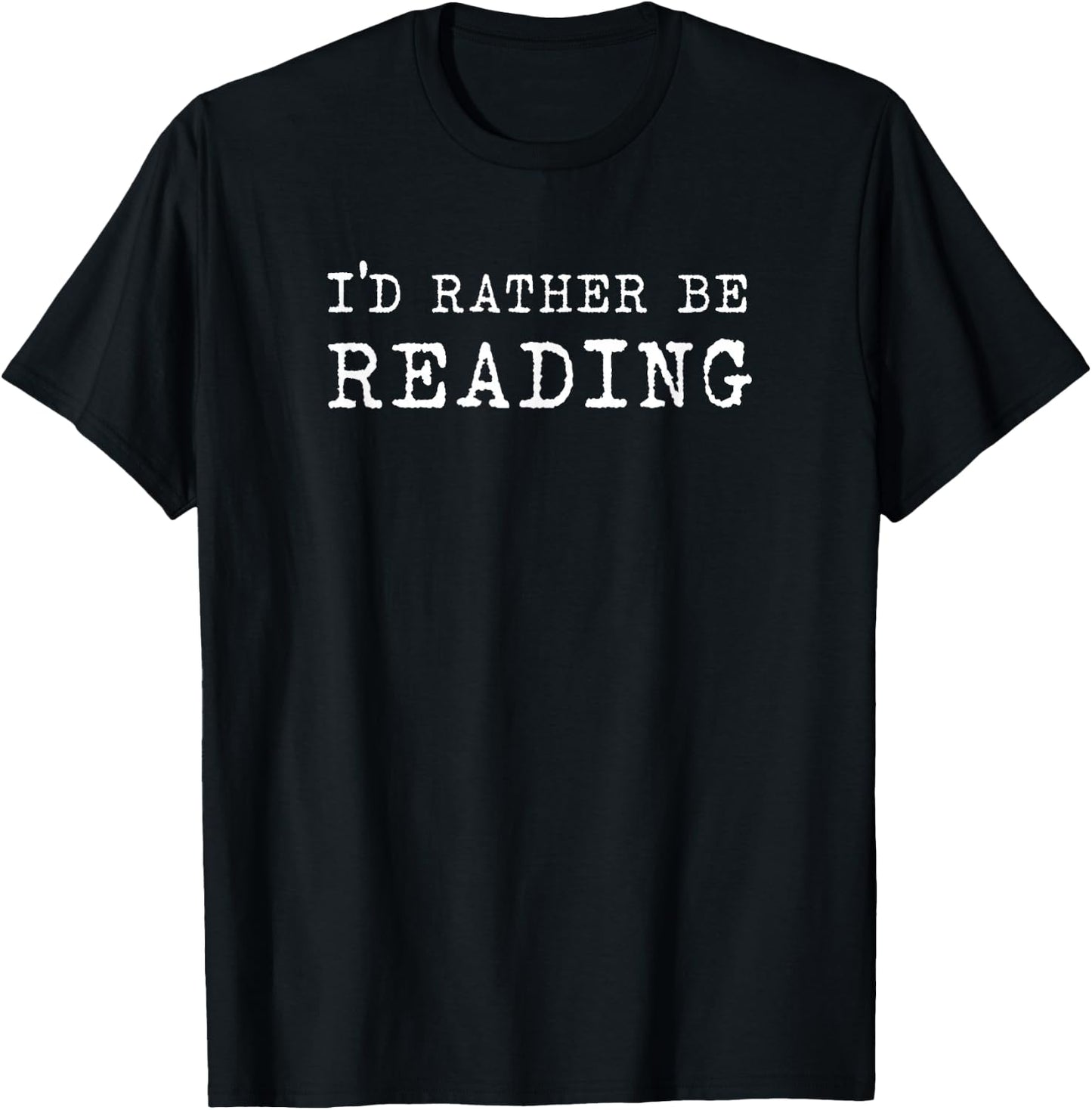 I'd Rather Be Reading Book Lover Bookworm Avid Reader T-Shirt - T-Shirt | Black