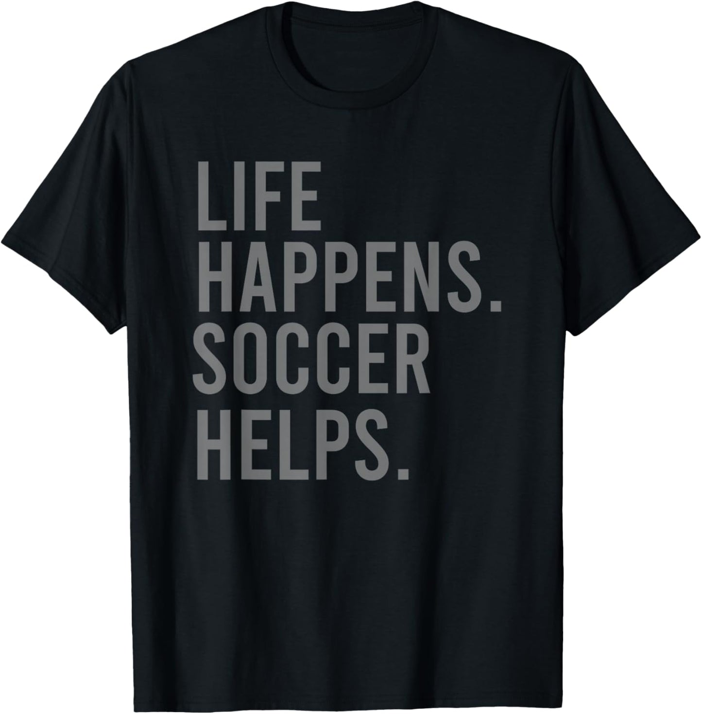 Life Happens Soccer Helps T-Shirt - T-Shirt | Black