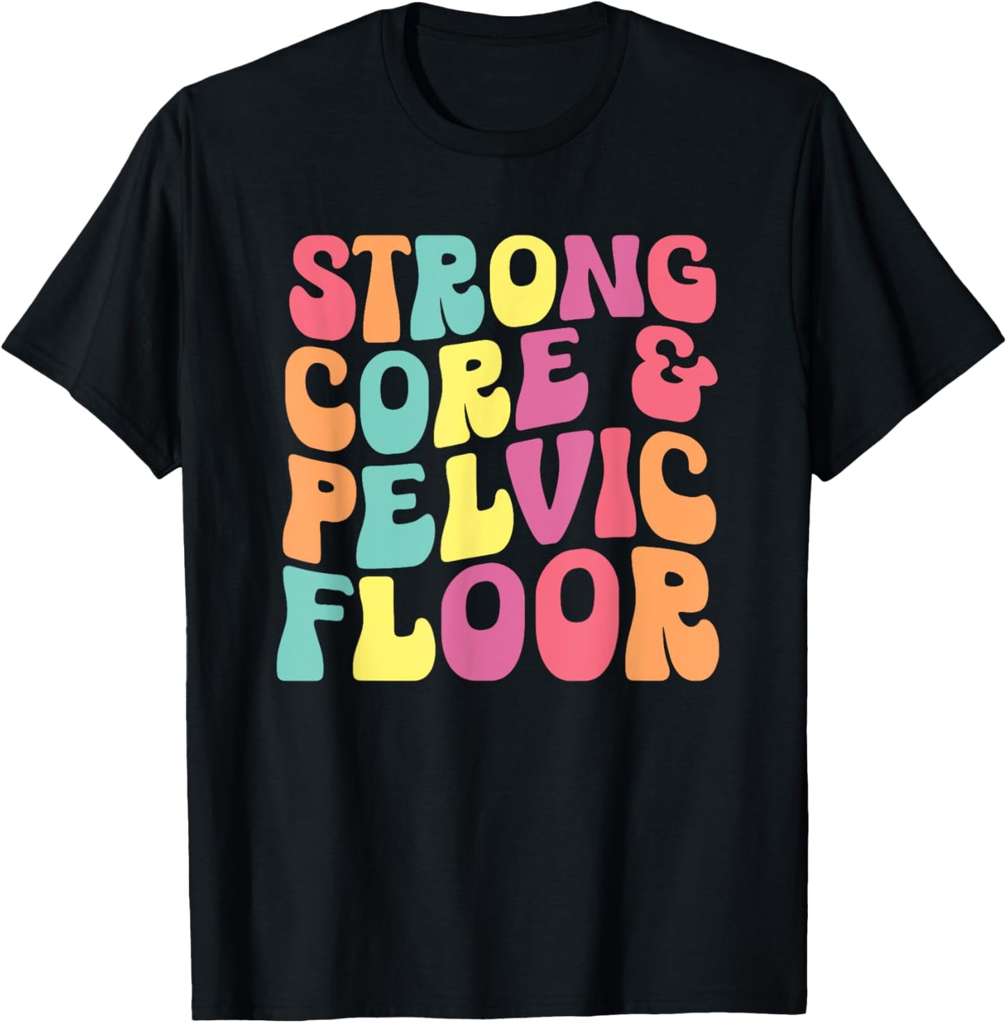 funny Physical Therapist PT Life Strong Core & Pelvic Floor T-Shirt - T-Shirt | Black