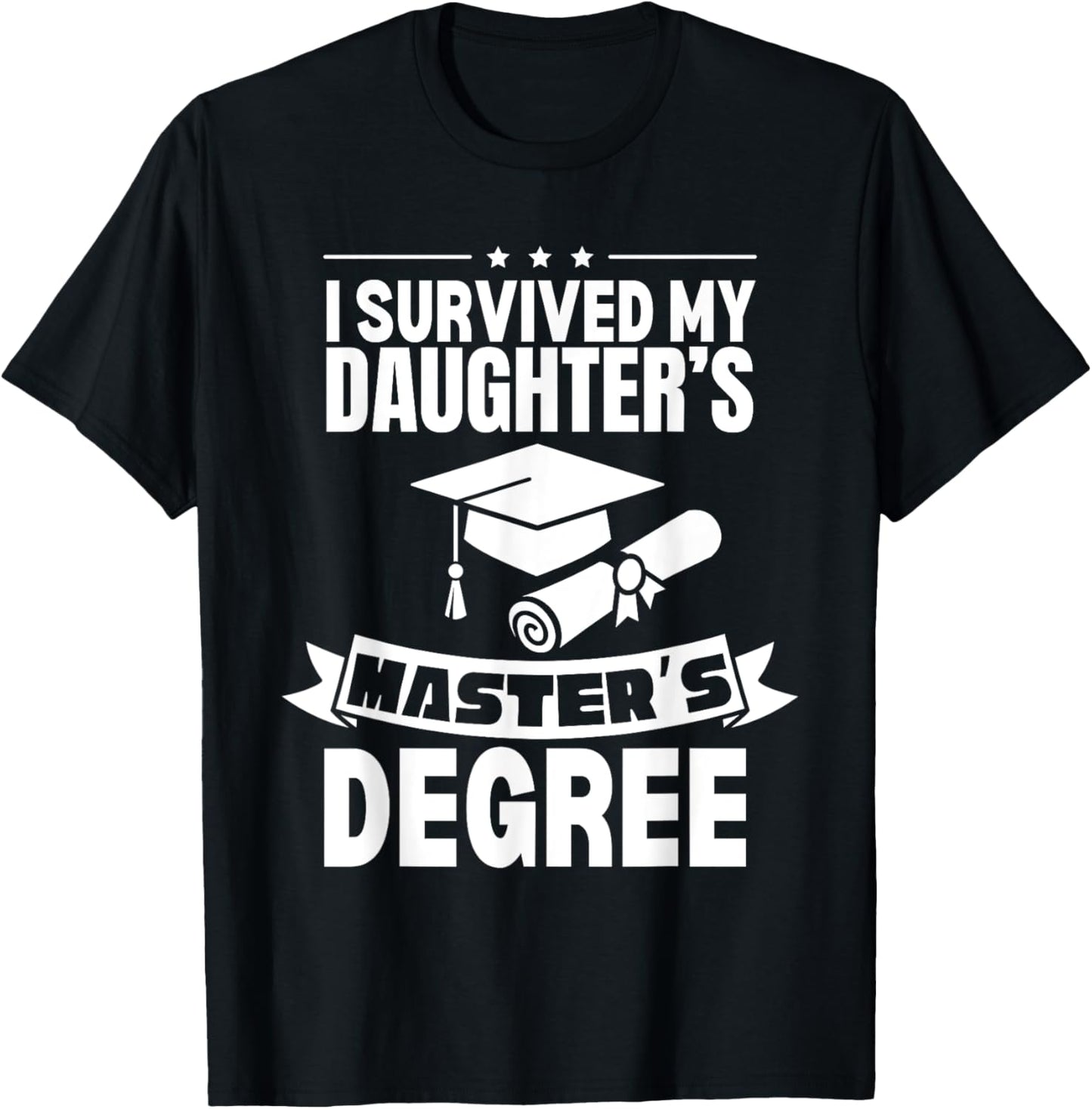 I Survived My Daughter's Masters Degree Funny MBA T-Shirt - T-Shirt | Black